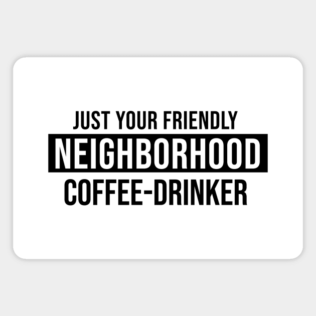 Just Your Friendly Neighborhood Coffee-Drinker Magnet by quoteee